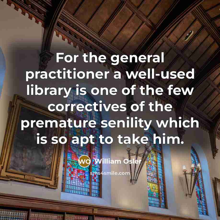 “For the general practitioner a well-used library is one of…” quote by William Osler