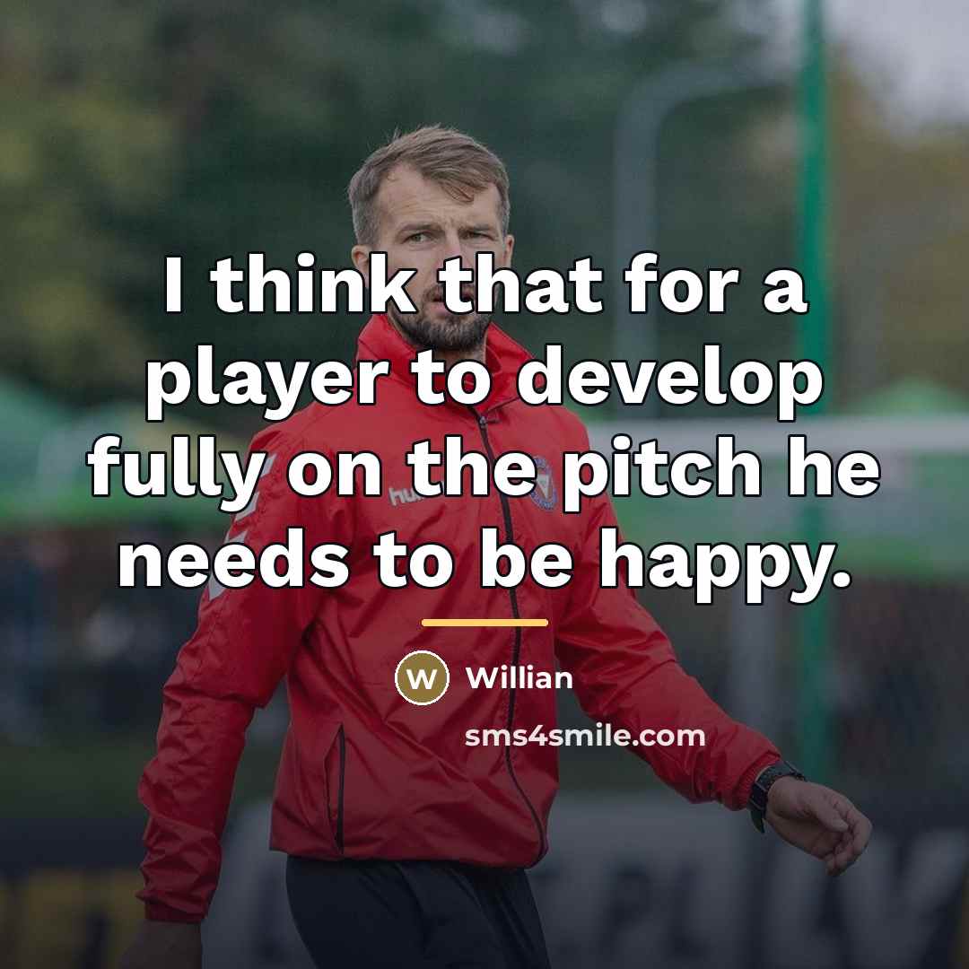 “I think that for a player to develop fully on…” quote by Willian