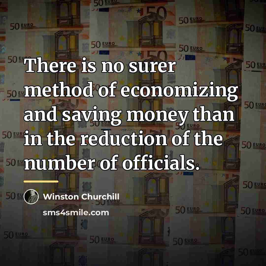 “There is no surer method of economizing and saving money…” quote by Winston Churchill