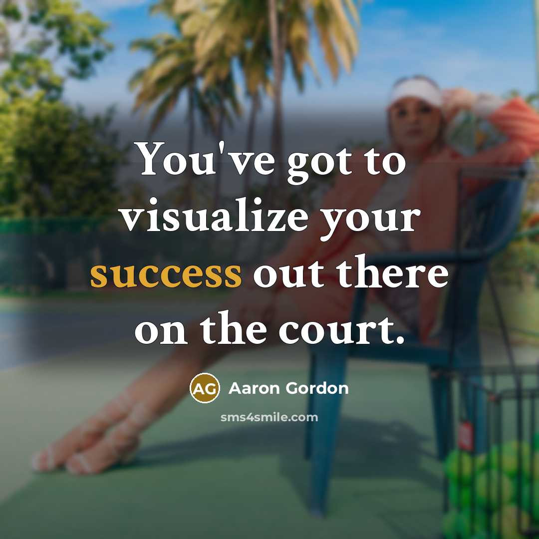 “You've got to visualize your success out there on the…” quote by Aaron Gordon