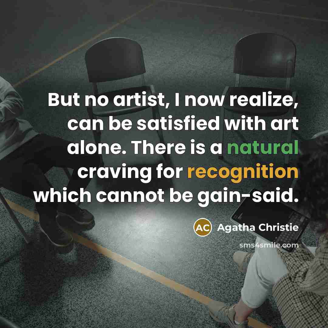 “But no artist, I now realize, can be satisfied with…” quote by Agatha Christie