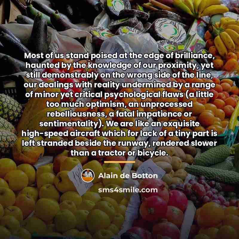 “Most of us stand poised at the edge of brilliance,…” quote by Alain de Botton