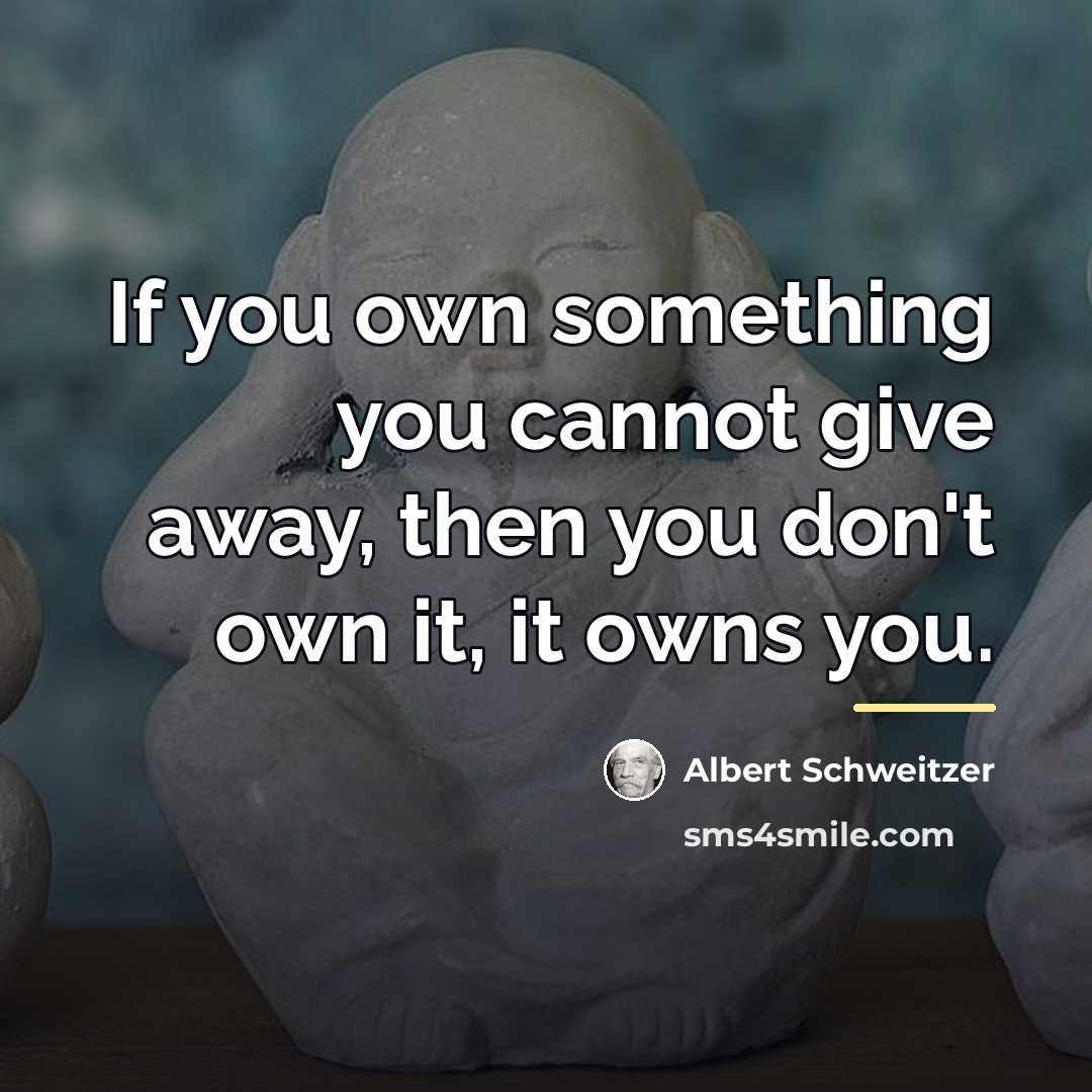 “If you own something you cannot give away, then you…” quote by Albert Schweitzer