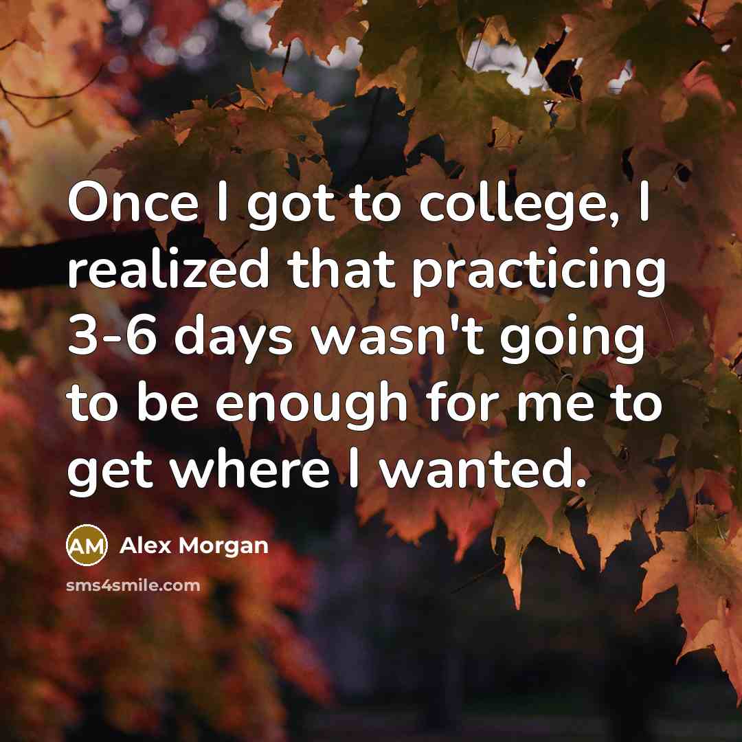 “Once I got to college, I realized that practicing 3-6…” quote by Alex Morgan
