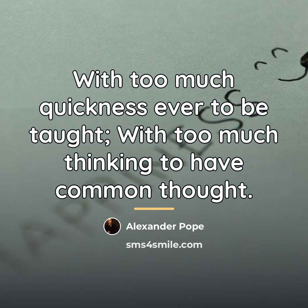 “With too much quickness ever to be taught; With too…” quote by Alexander Pope