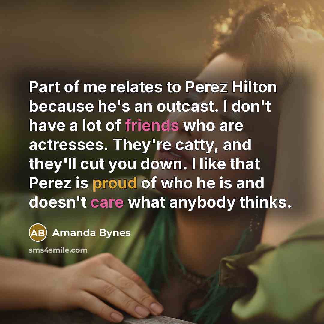 “Part of me relates to Perez Hilton because he's an…” quote by Amanda Bynes