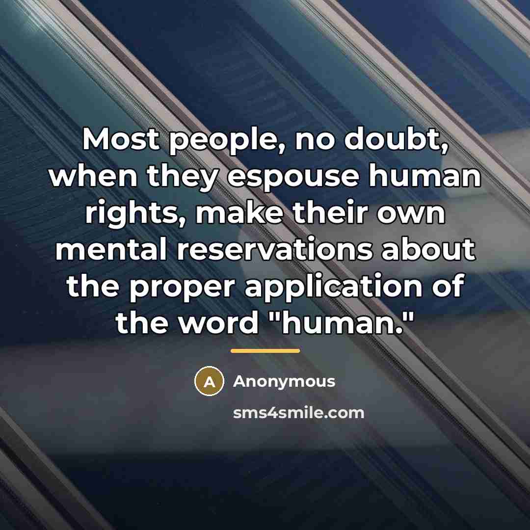 “Most people, no doubt, when they espouse human rights, make…” quote by Anonymous