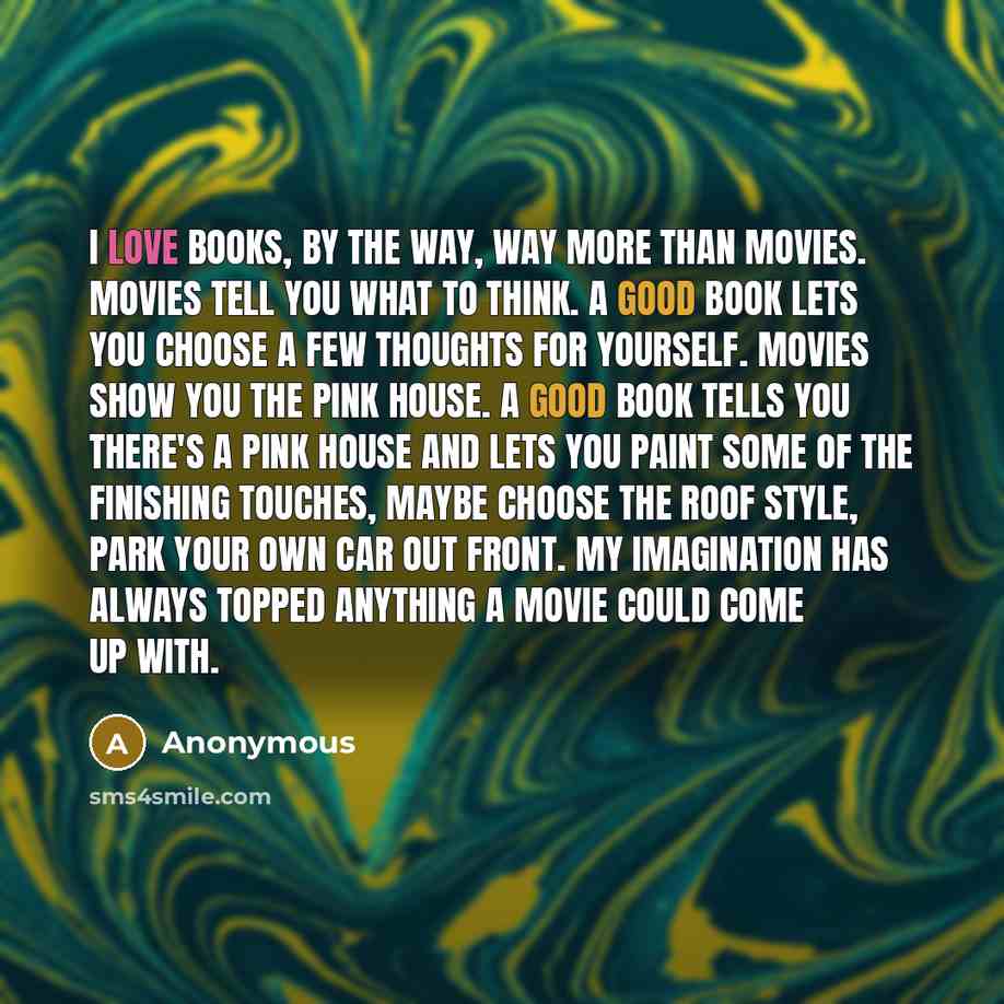 “I love books, by the way, way more than movies.…” quote by Anonymous