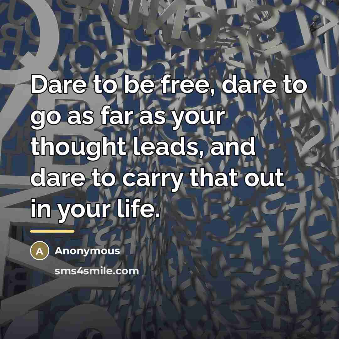 “Dare to be free, dare to go as far as…” quote by Anonymous