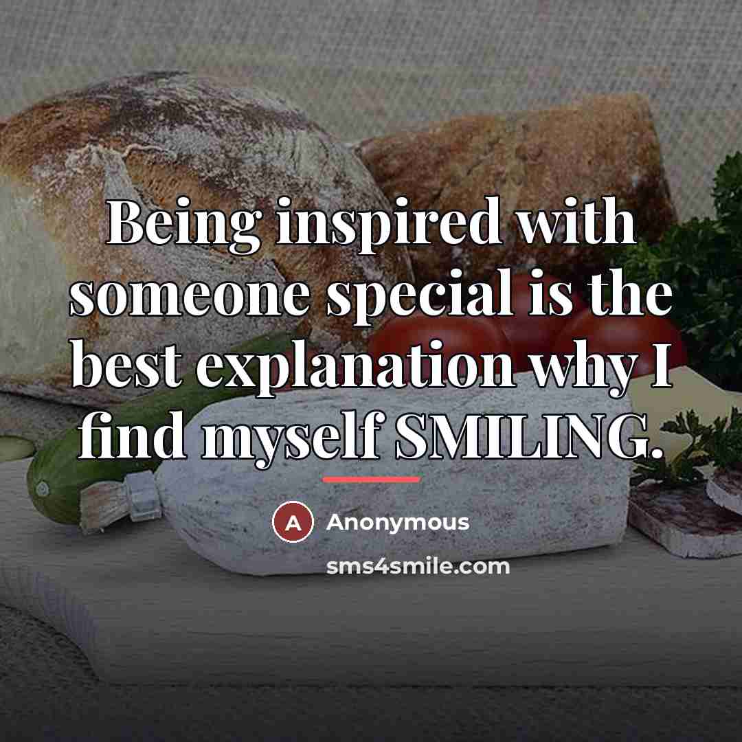 “Being inspired with someone special is the best explanation why…” quote by Anonymous