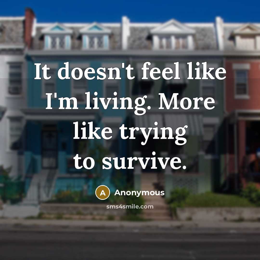“It doesn't feel like I'm living. More like trying to…” quote by Anonymous