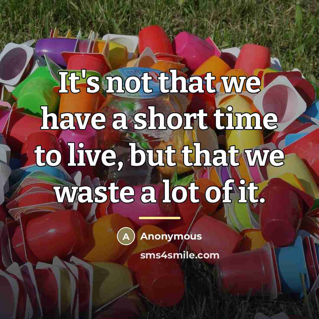 “It's not that we have a short time to live,…” quote by Anonymous
