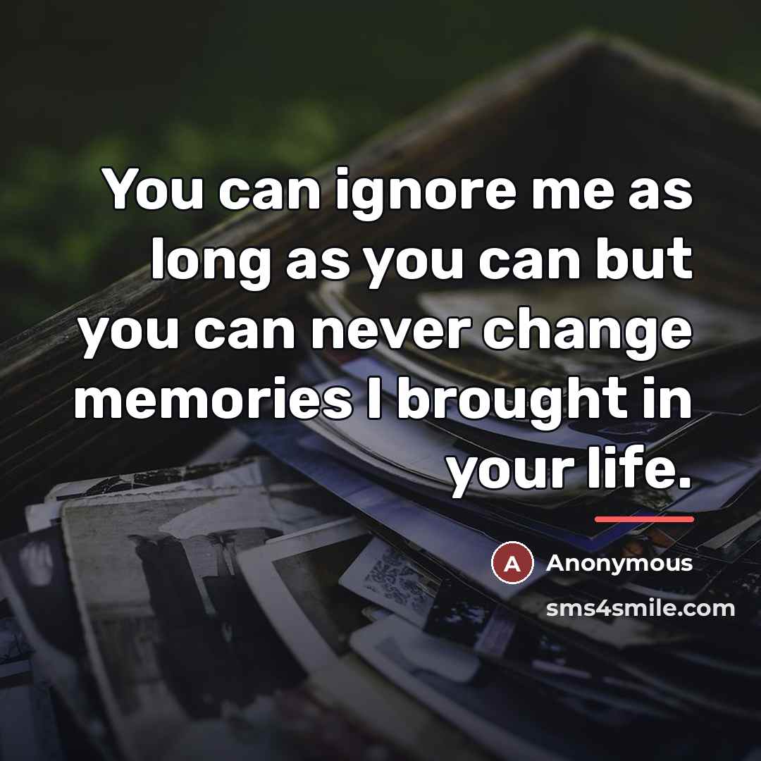 “You can ignore me as long as you can but…” quote by Anonymous