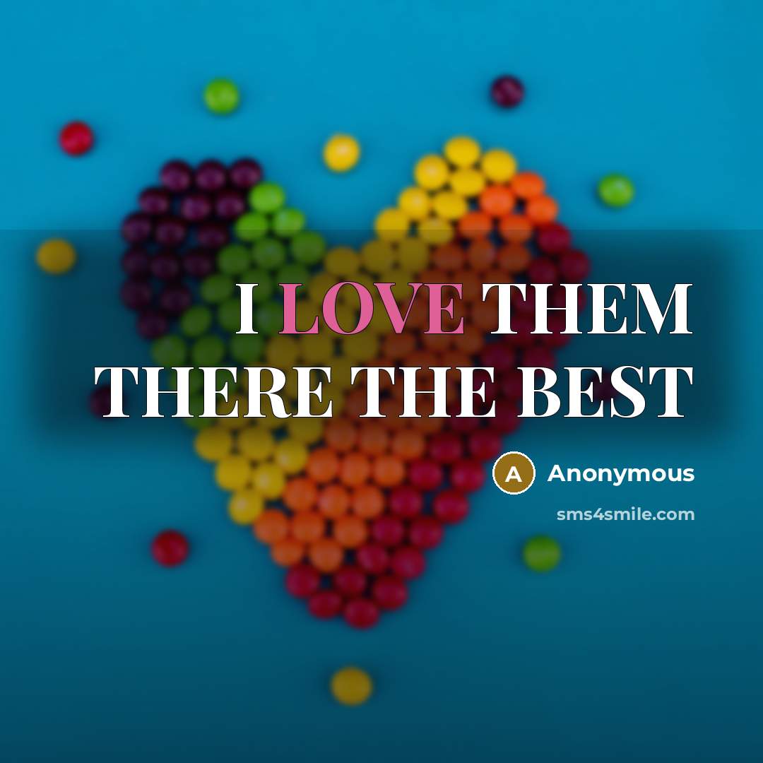 “I LOVE THEM THERE THE BEST…” quote by Anonymous