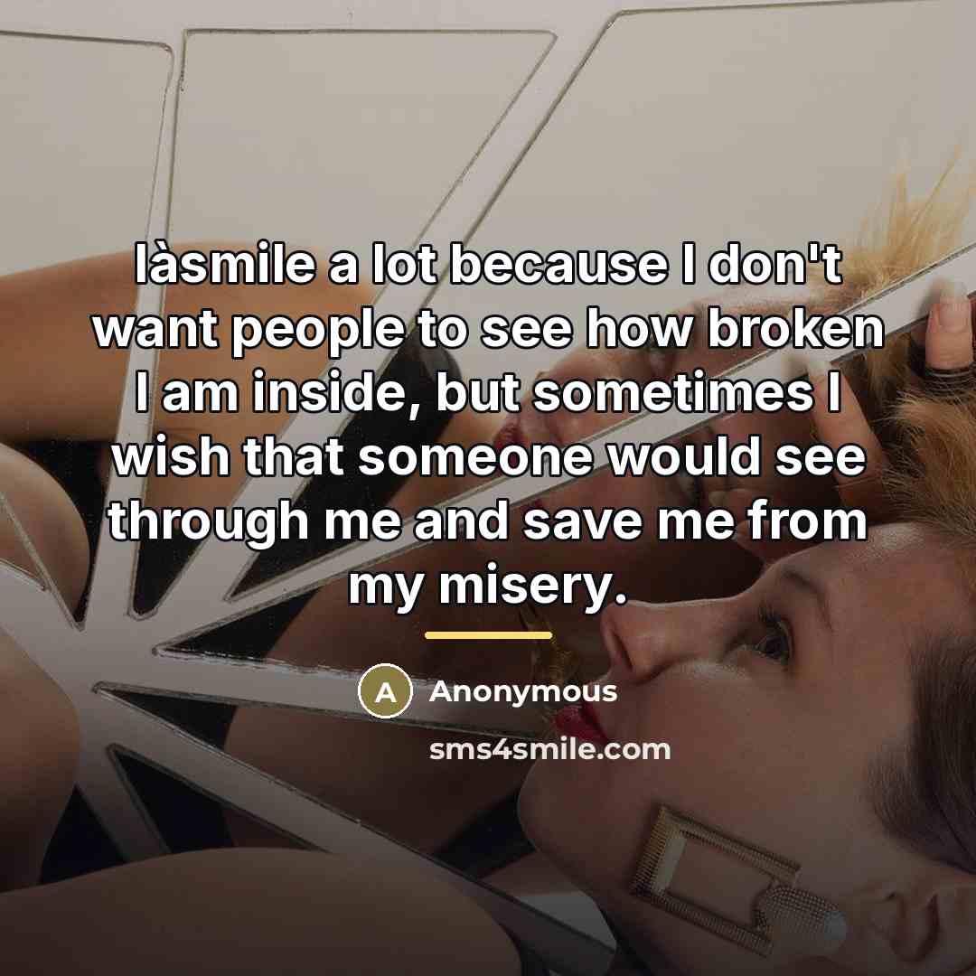 “Iàsmile a lot because I don't want people to see…” quote by Anonymous