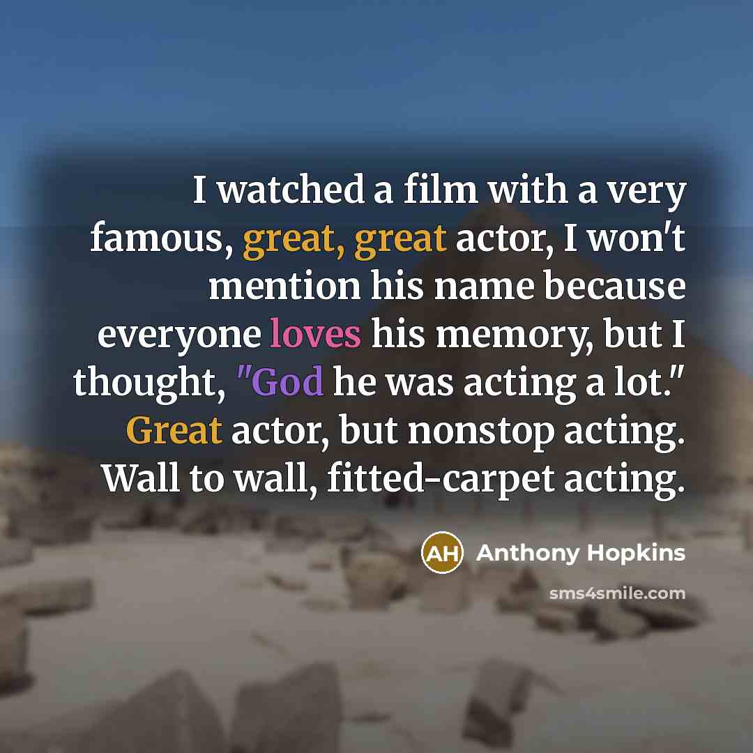 “I watched a film with a very famous, great, great…” quote by Anthony Hopkins