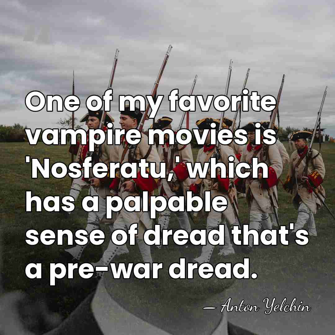 One of my favorite vampire movies is 'Nosferatu,' which has a palpable&hellip; - Anton Yelchin