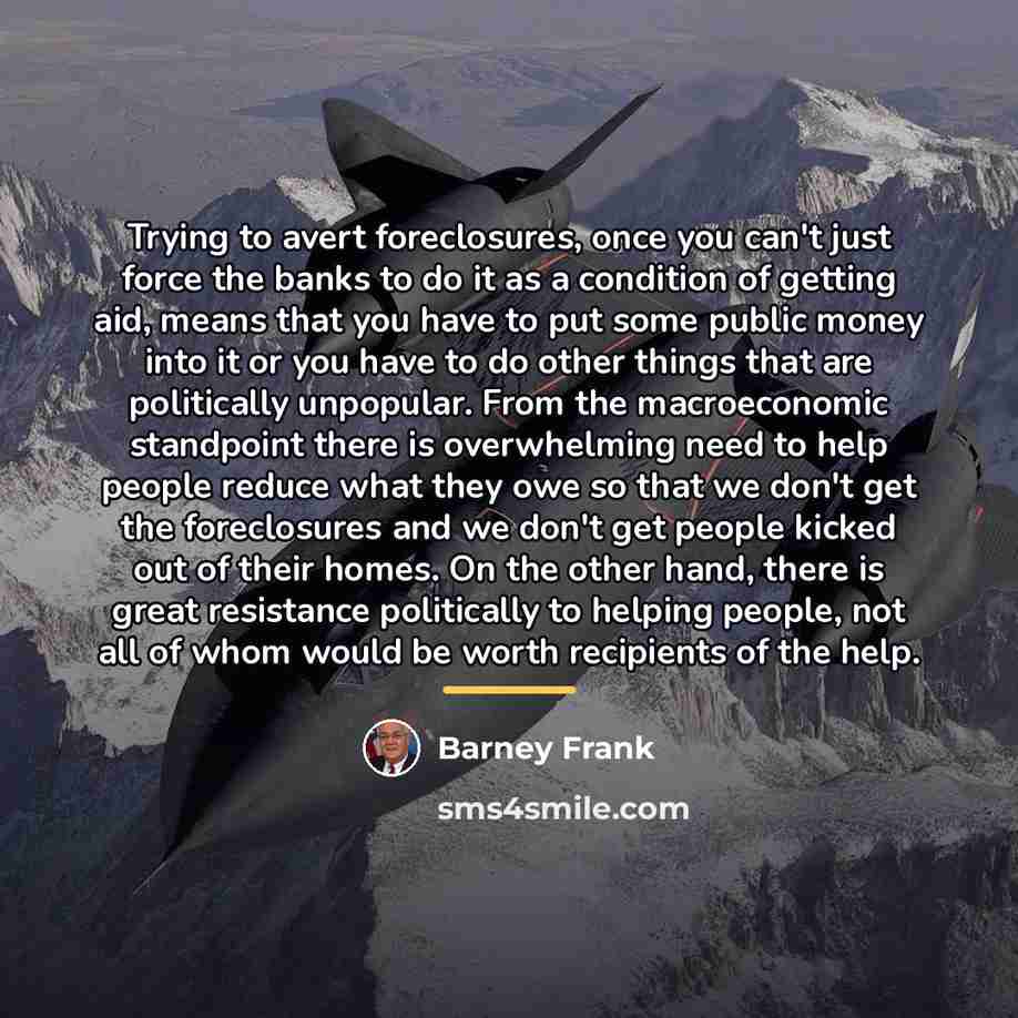 “Trying to avert foreclosures, once you can't just force the…” quote by Barney Frank