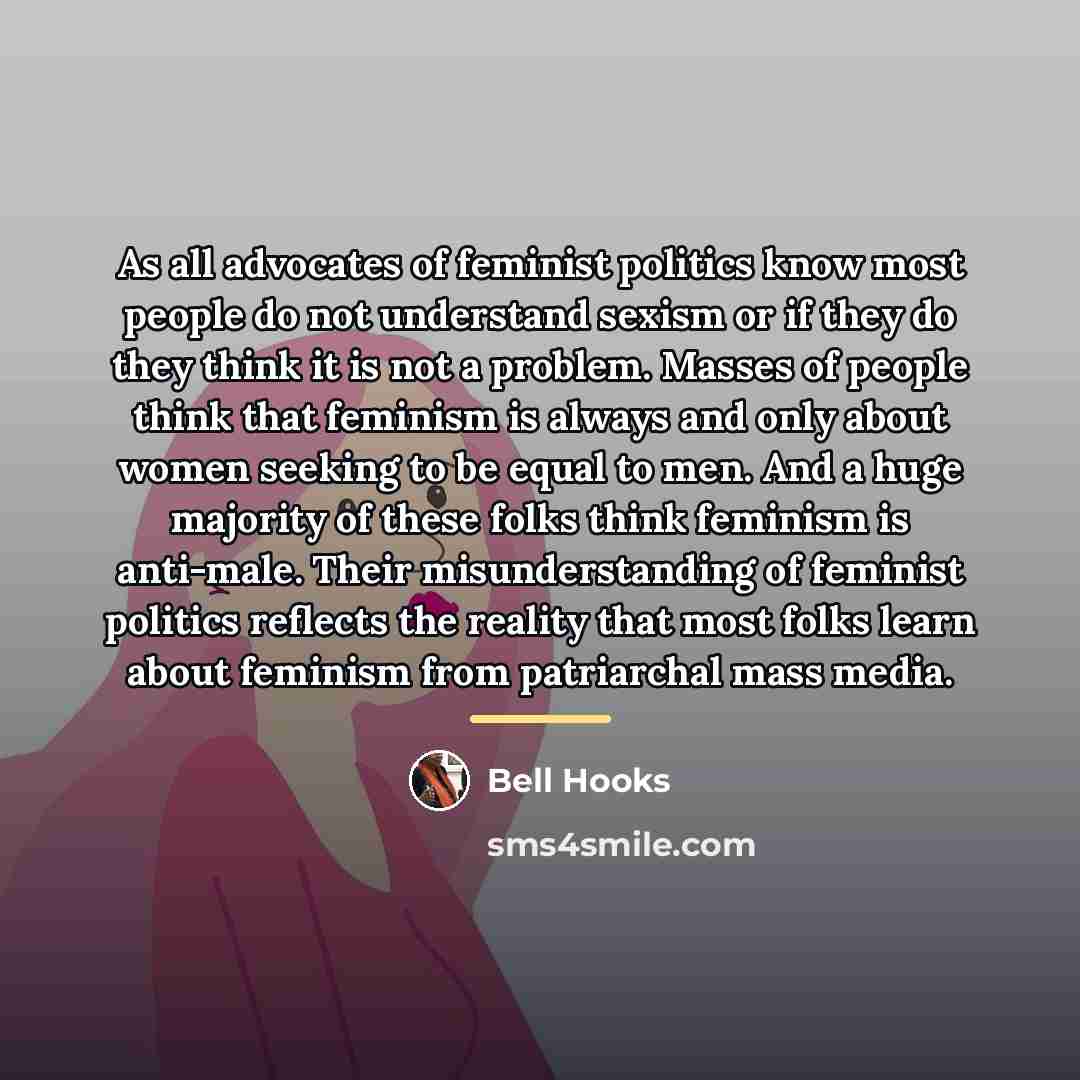“As all advocates of feminist politics know most people do…” quote by Bell Hooks