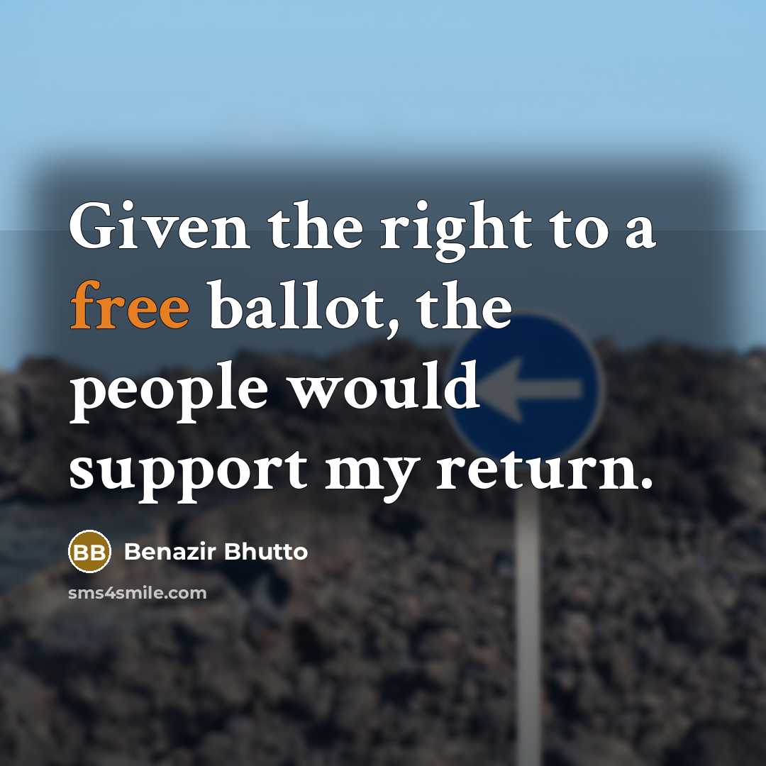 “Given the right to a free ballot, the people would…” quote by Benazir Bhutto