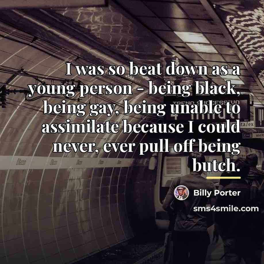“I was so beat down as a young person -…” quote by Billy Porter