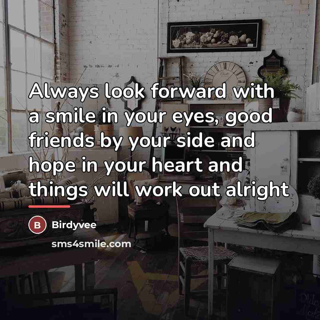 “Always look forward with a smile in your eyes, good…” quote by Birdyvee