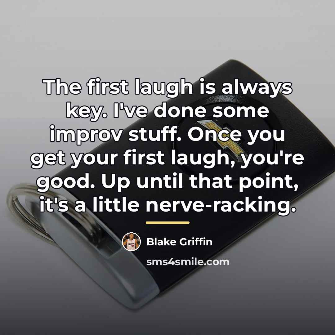 “The first laugh is always key. I've done some improv…” quote by Blake Griffin