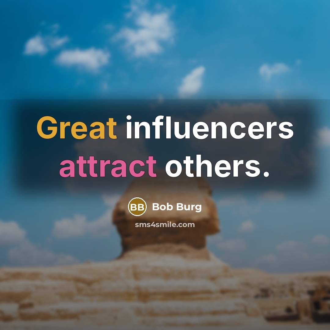 “Great influencers attract others.” quote by Bob Burg