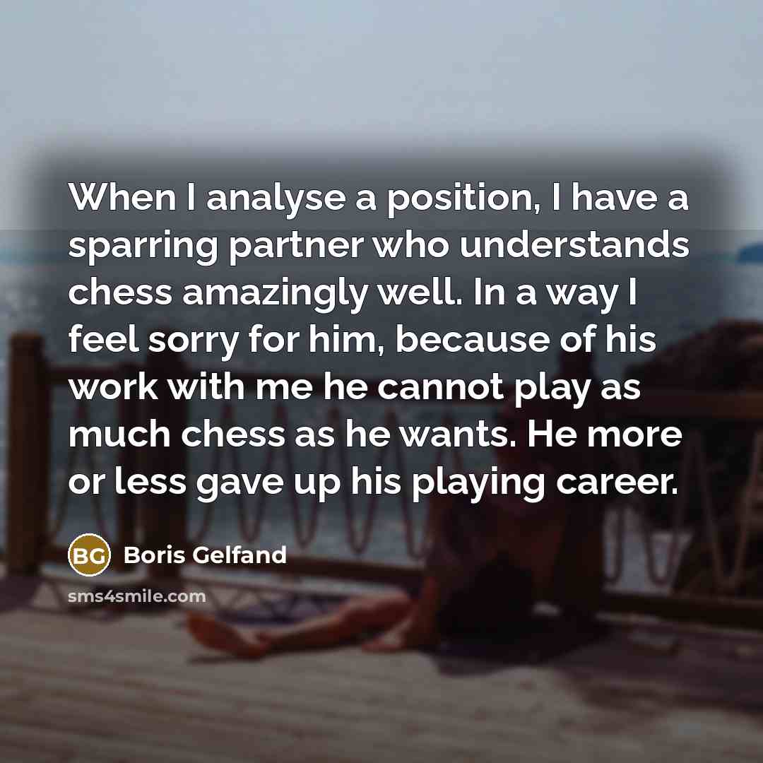 “When I analyse a position, I have a sparring partner…” quote by Boris Gelfand