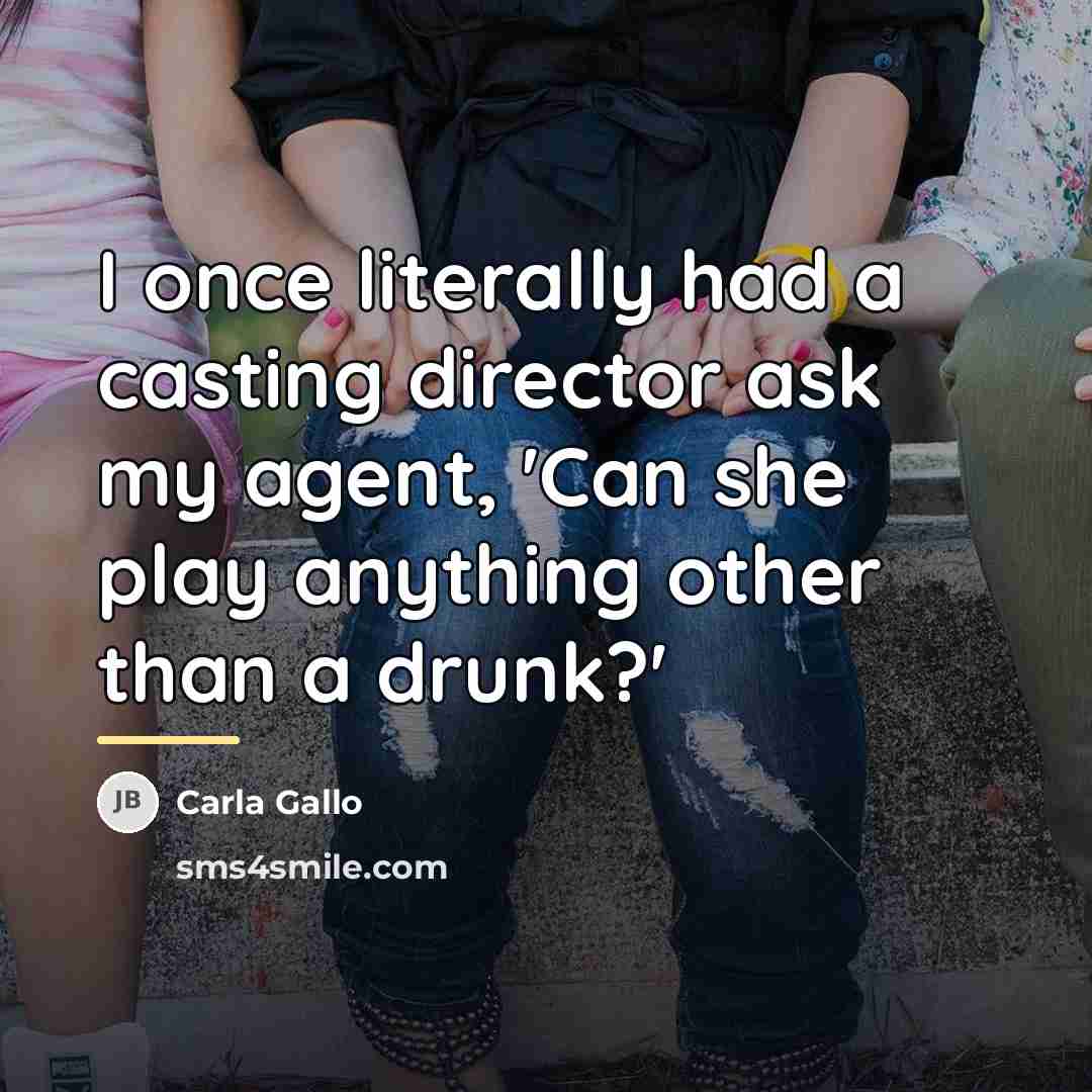 “I once literally had a casting director ask my agent,…” quote by Carla Gallo