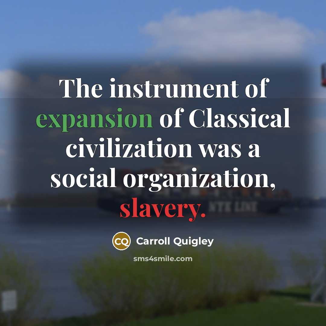 “The instrument of expansion of Classical civilization was a social…” quote by Carroll Quigley