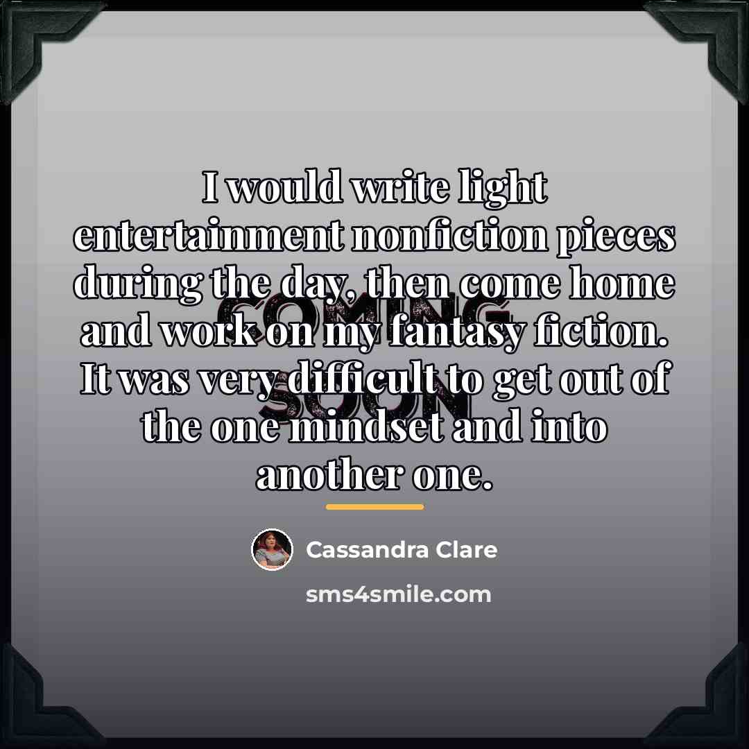 “I would write light entertainment nonfiction pieces during the day,…” quote by Cassandra Clare