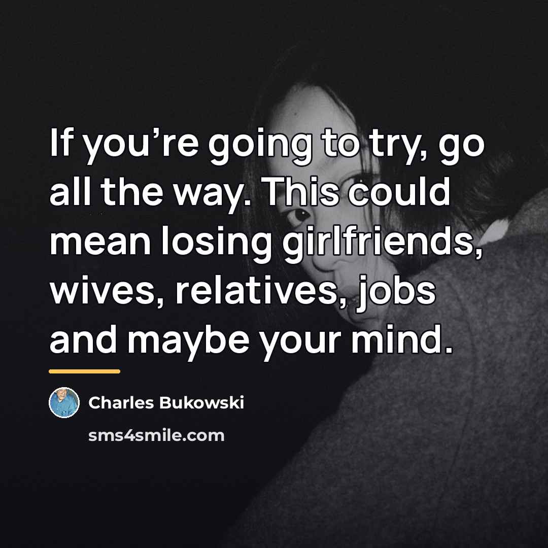 “If you're going to try, go all the way. This…” quote by Charles Bukowski