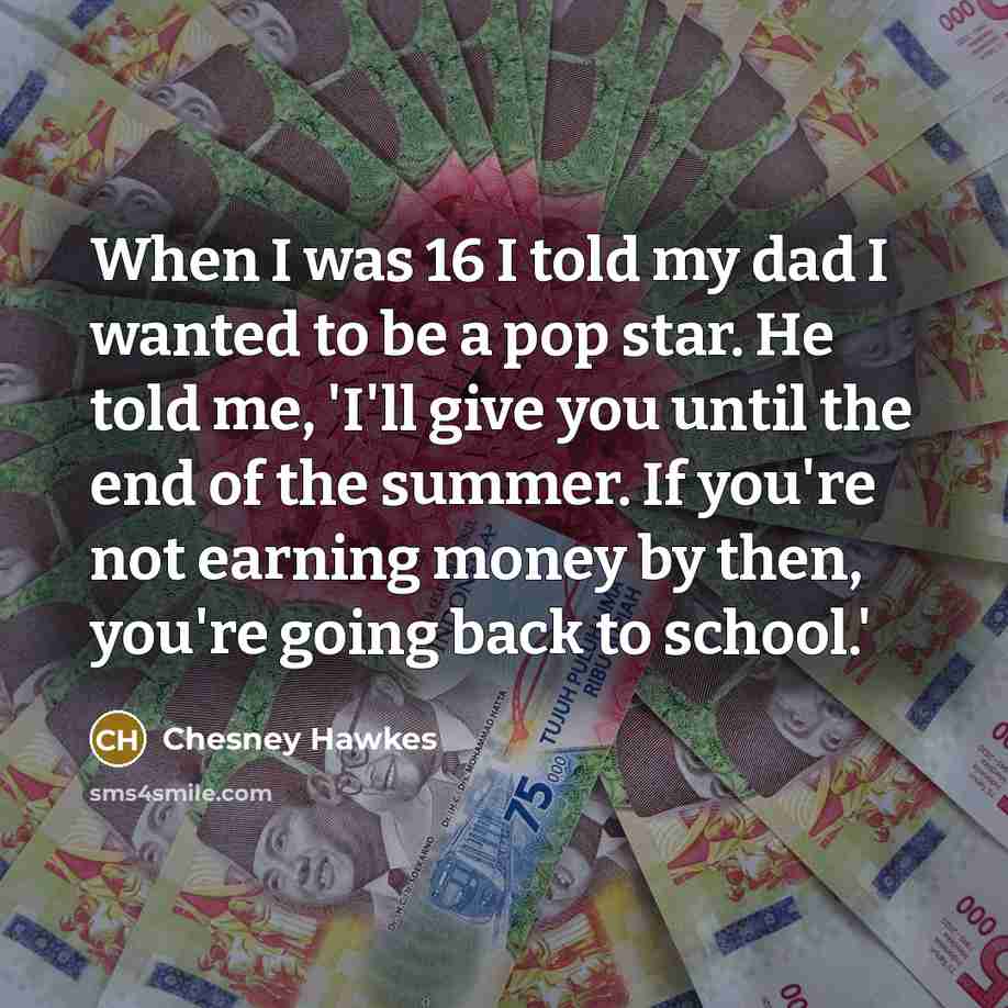 “When I was 16 I told my dad I wanted…” quote by Chesney Hawkes
