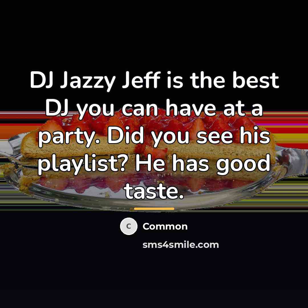 “DJ Jazzy Jeff is the best DJ you can have…” quote by Common