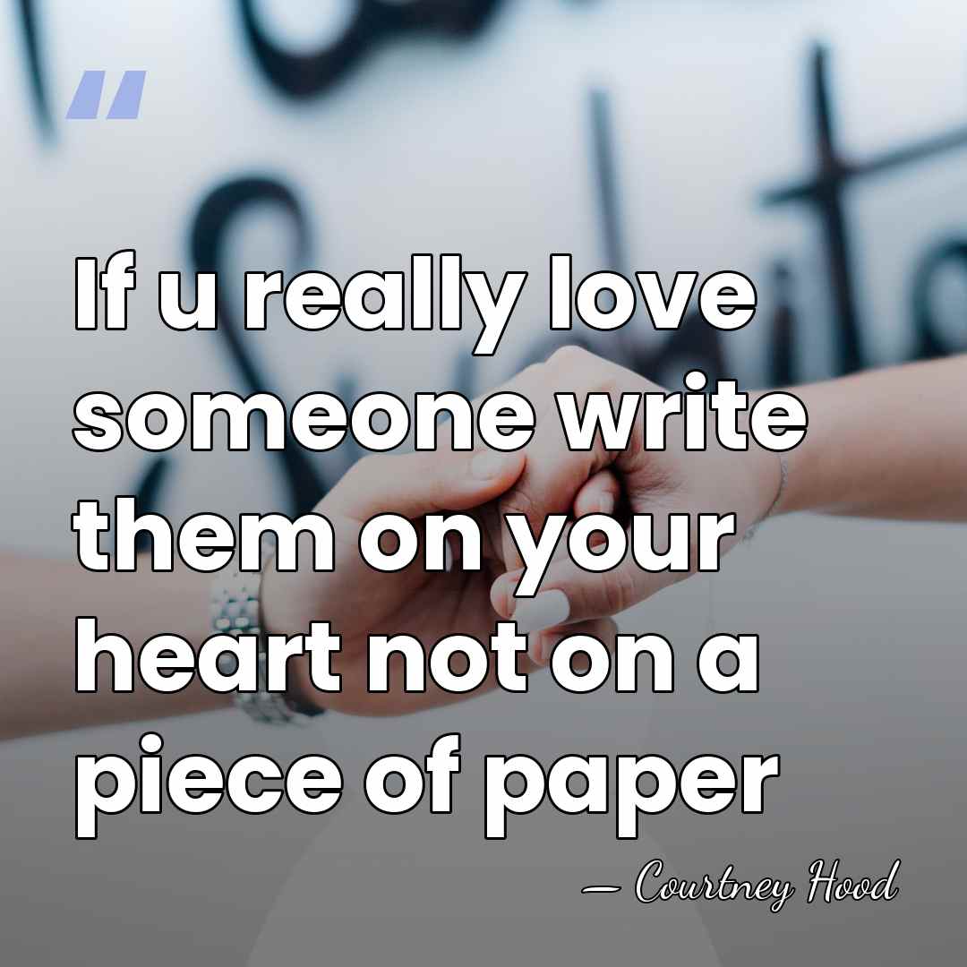 If u really love someone write them on your heart not on&hellip; - Courtney Hood
