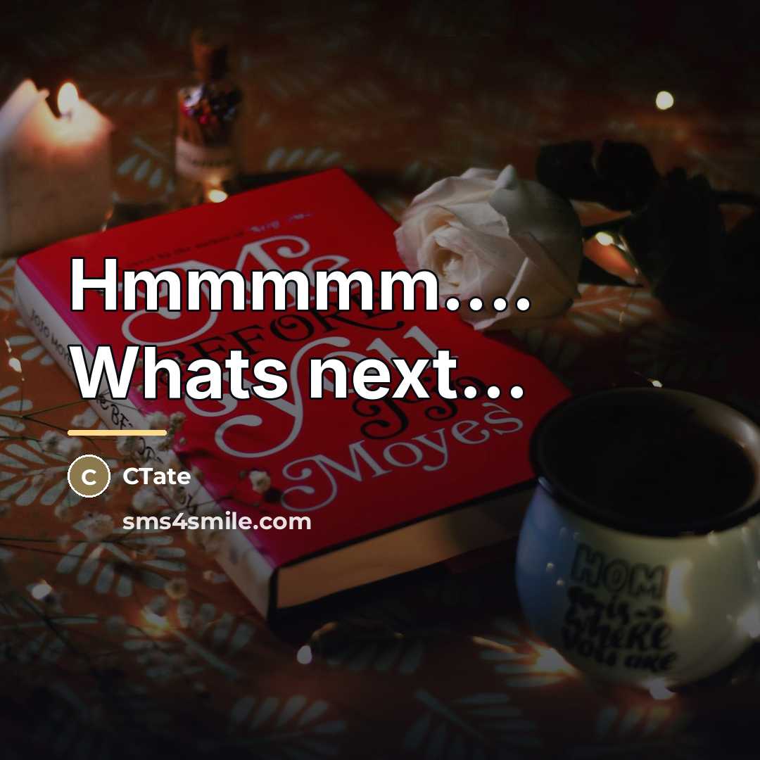 “Hmmmmm.... Whats next...…” quote by CTate