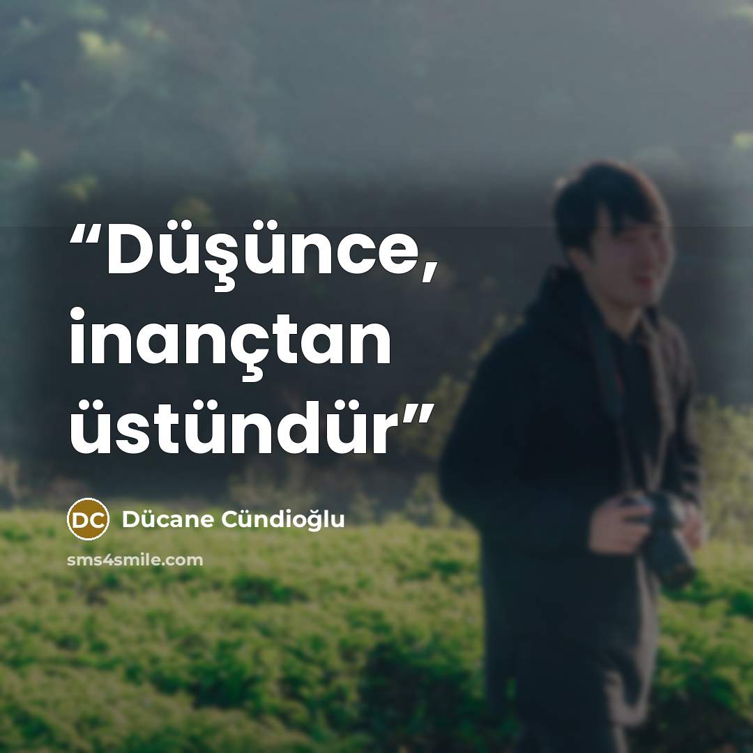 “Düşünce, inançtan üstündür” quote by Dücane Cündioğlu