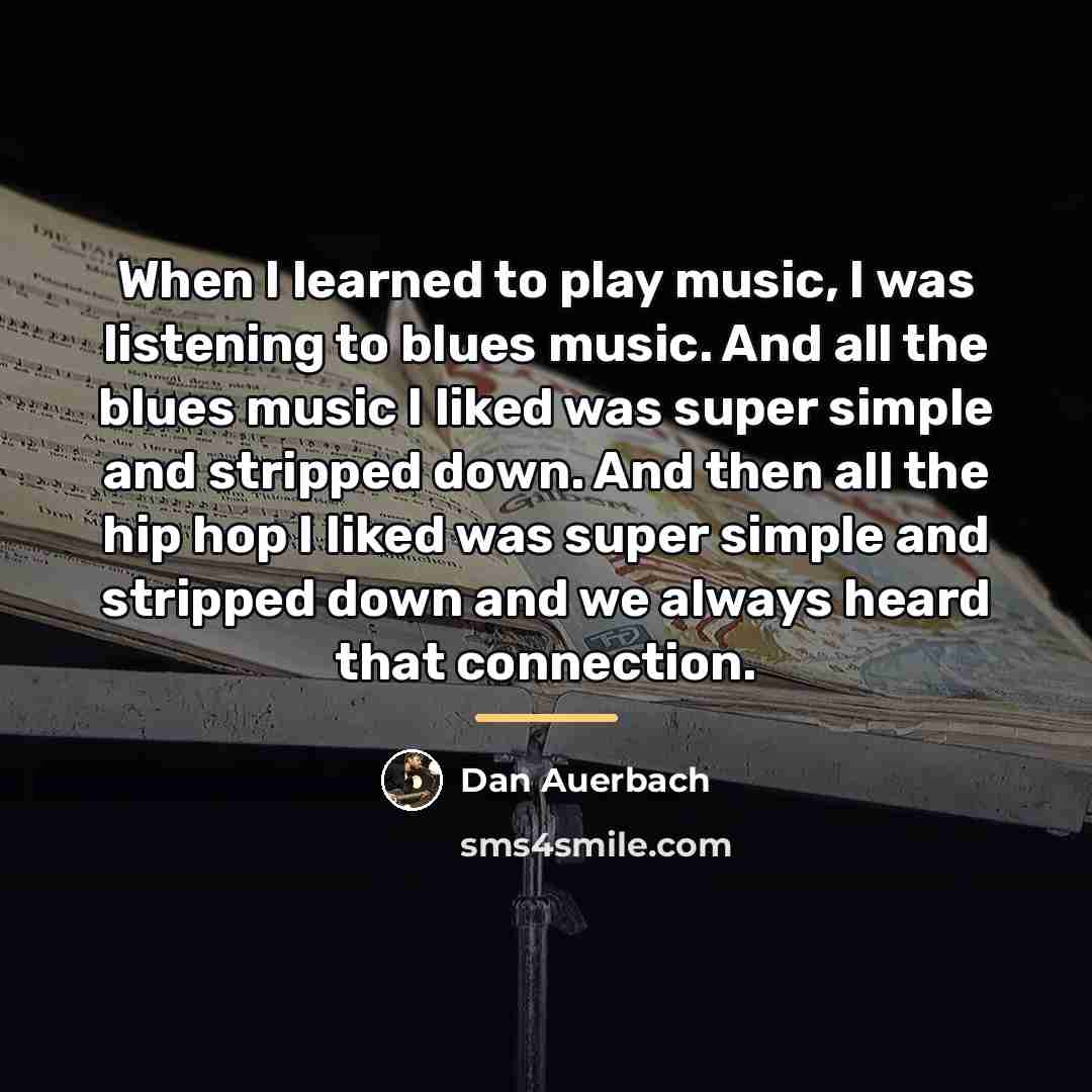 “When I learned to play music, I was listening to…” quote by Dan Auerbach