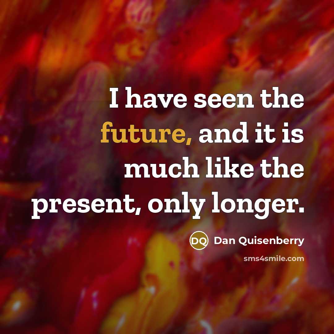 “I have seen the future, and it is much like…” quote by Dan Quisenberry