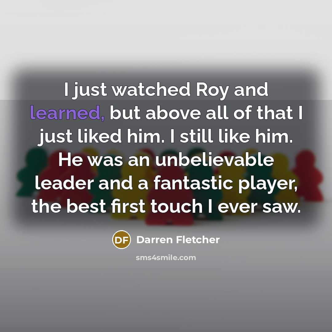 “I just watched Roy and learned, but above all of…” quote by Darren Fletcher