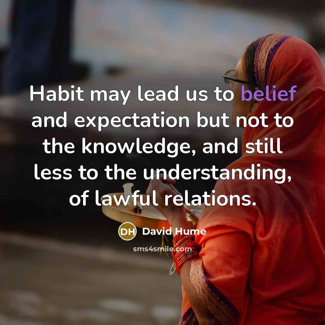 “Habit may lead us to belief and expectation but not…” quote by David Hume