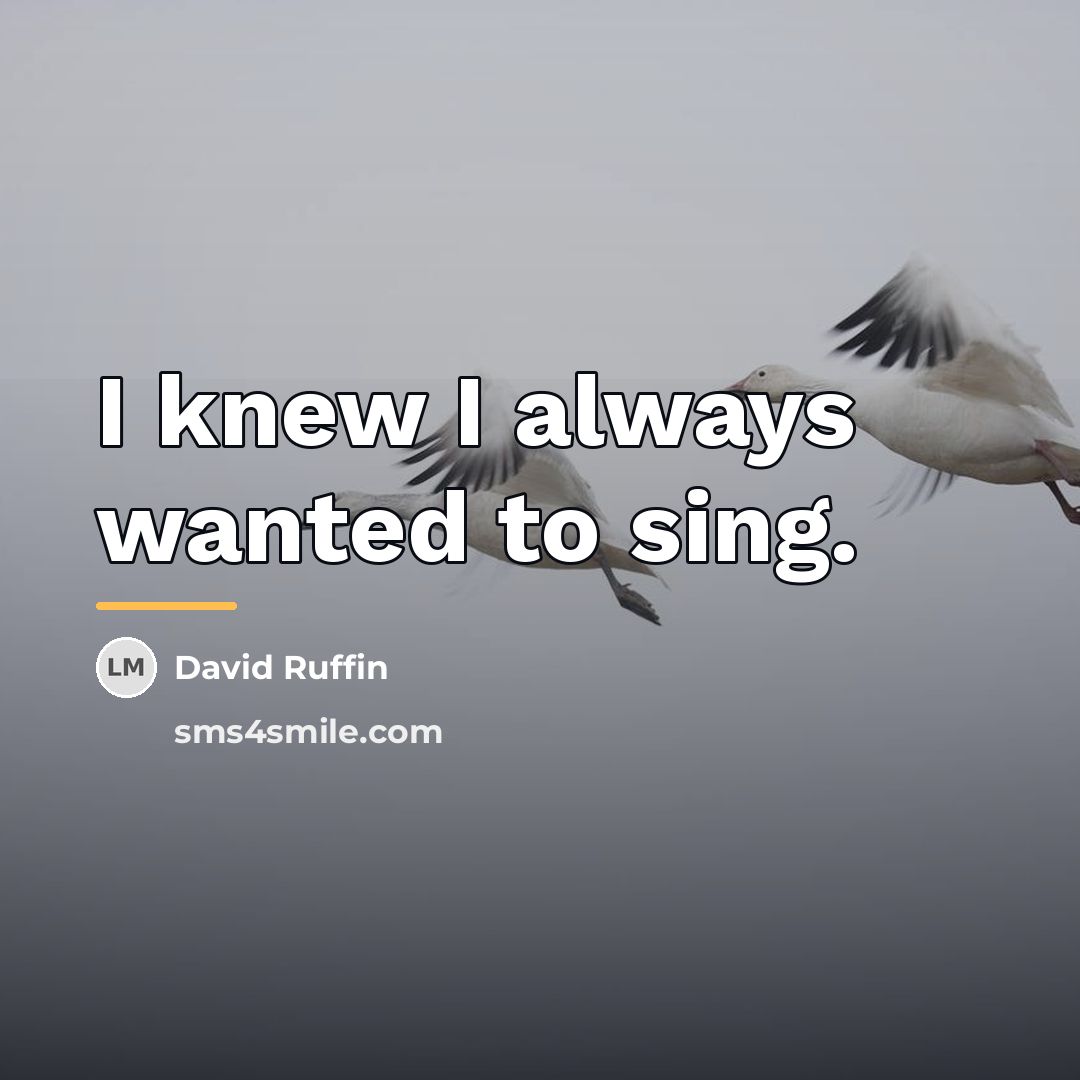 “I knew I always wanted to sing.…” quote by David Ruffin