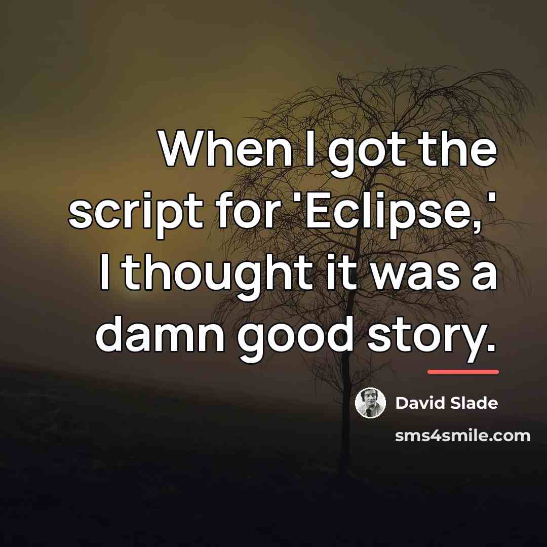 “When I got the script for 'Eclipse,' I thought it…” quote by David Slade