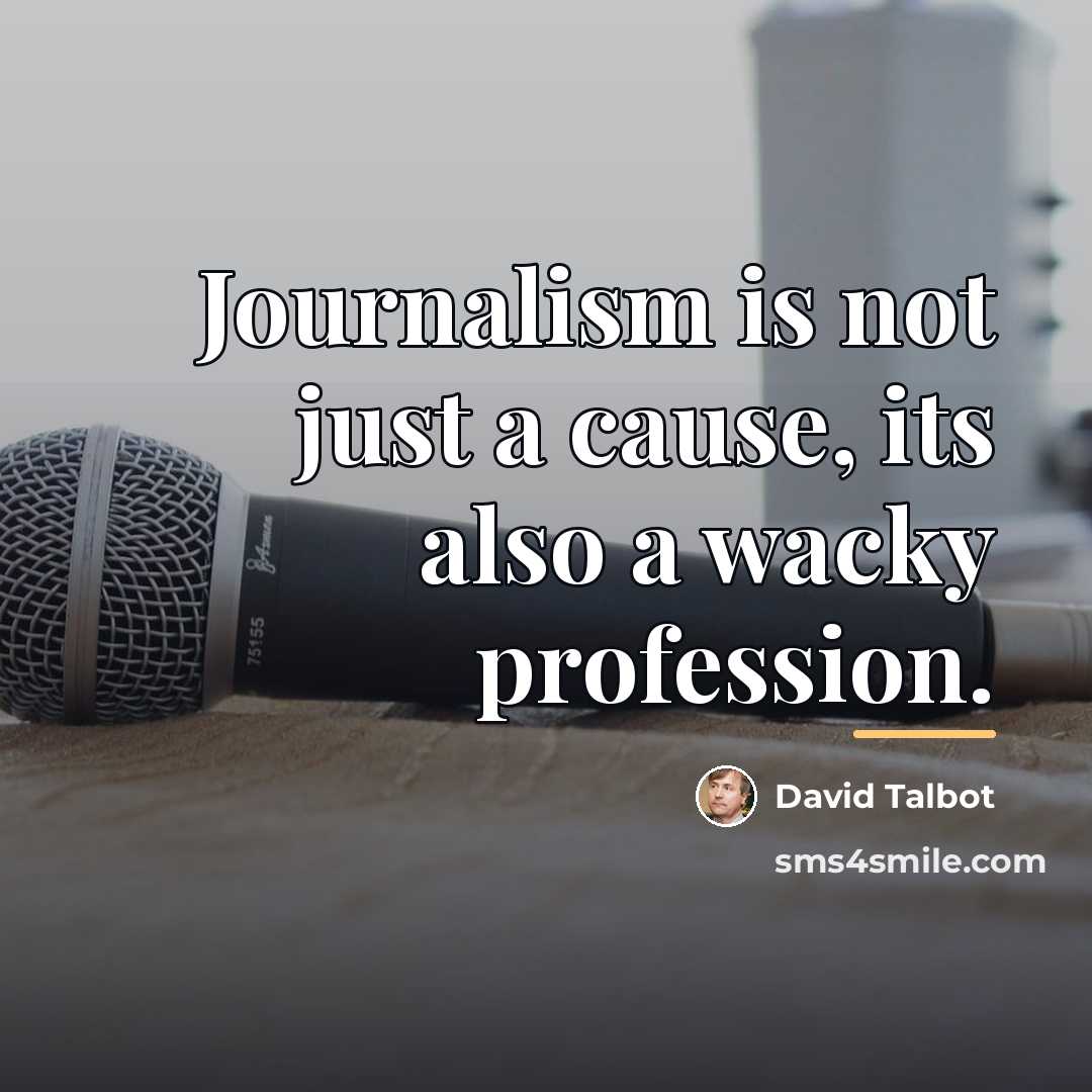 “Journalism is not just a cause, its also a wacky…” quote by David Talbot