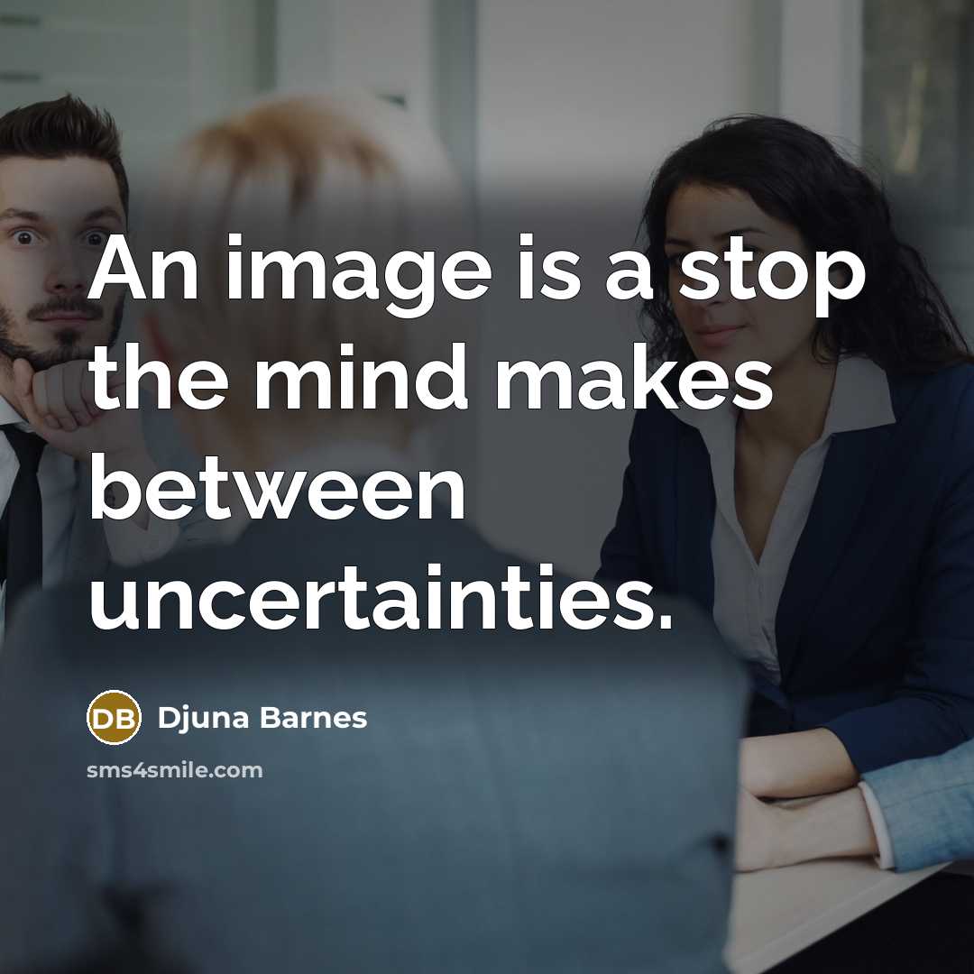 “An image is a stop the mind makes between uncertainties.…” quote by Djuna Barnes