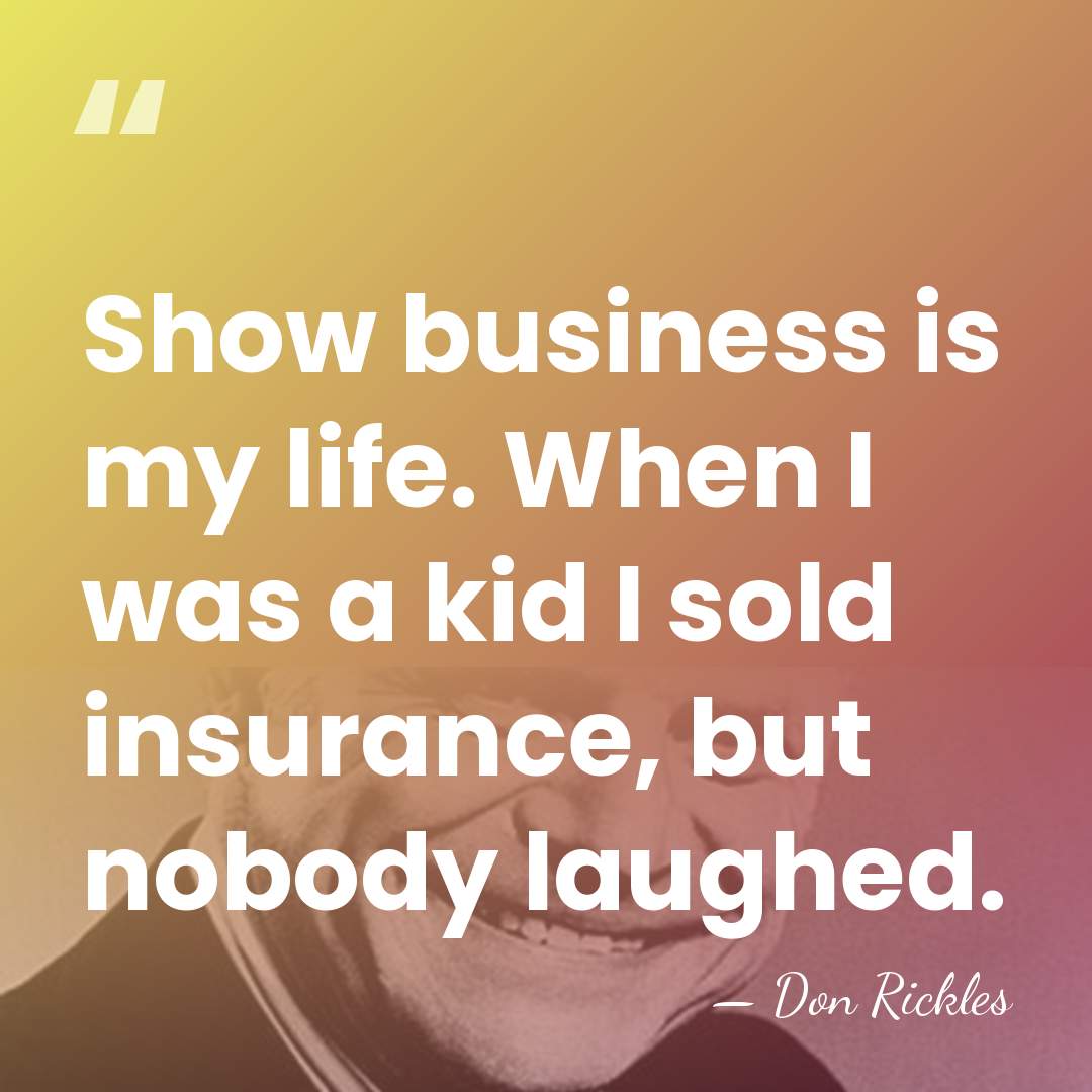 Show business is my life. When I was a kid I sold&hellip; - Don Rickles