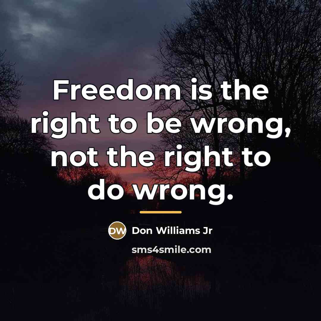 “Freedom is the right to be wrong, not the right…” quote by Don Williams Jr