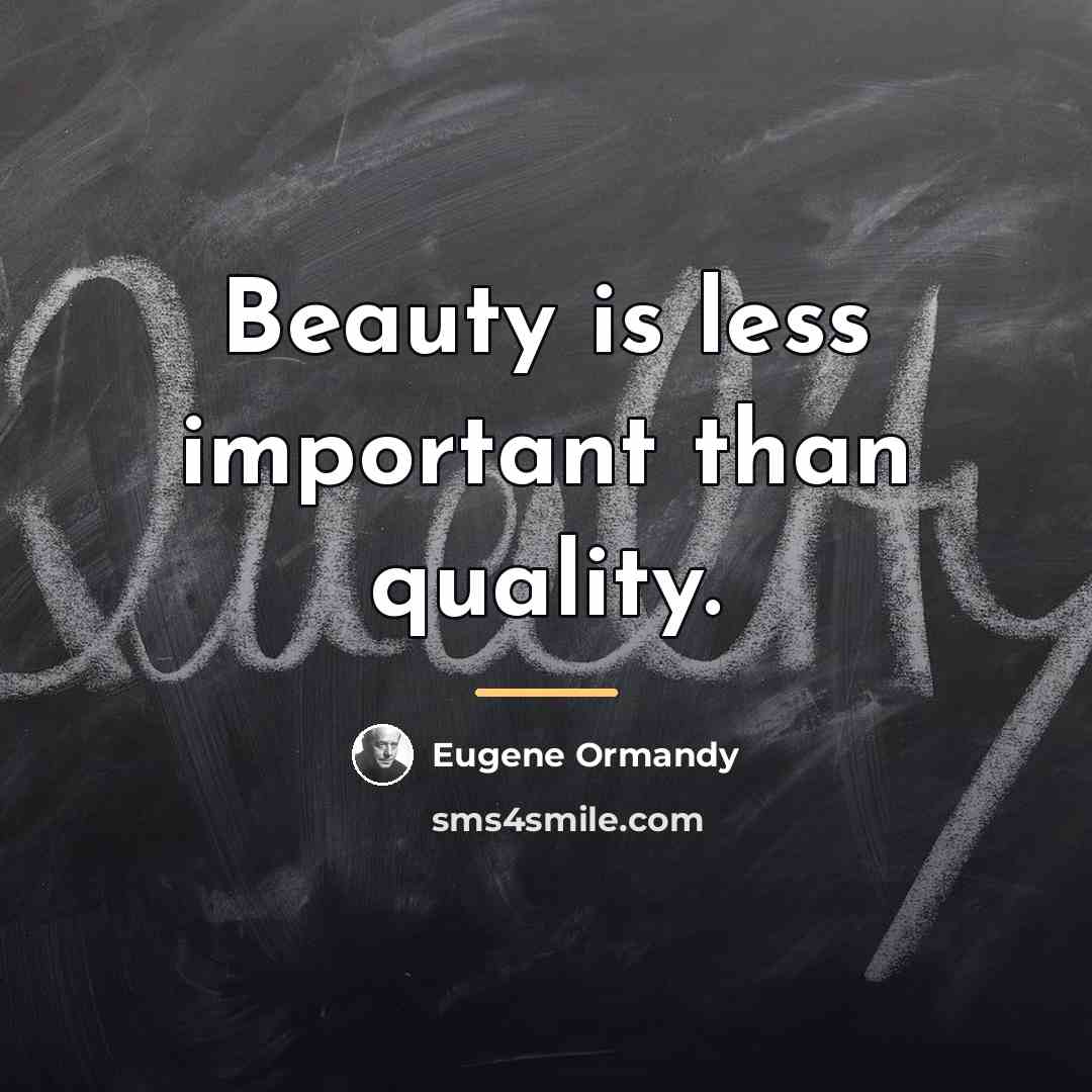 “Beauty is less important than quality.…” quote by Eugene Ormandy