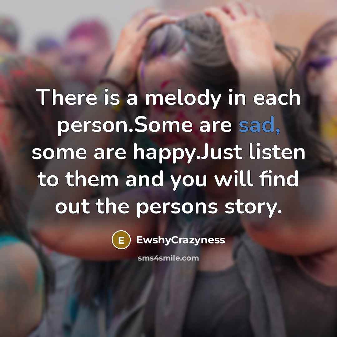 “There is a melody in each person.Some are sad, some…” quote by EwshyCrazyness